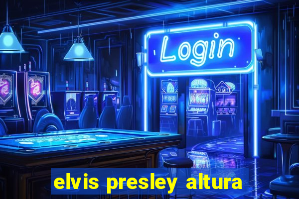 elvis presley altura